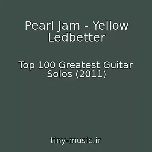 کاور آهنگ Pearl Jam - Yellow Ledbetter از Top 100 Greatest Guitar Solos (2011)