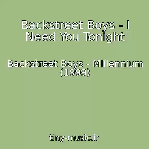 کاور آهنگ Backstreet Boys - I Need You Tonight از Backstreet Boys - Millennium (1999)