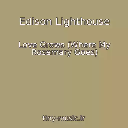 کاور آهنگ Edison Lighthouse از Love Grows (Where My Rosemary Goes)