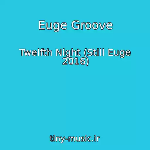 کاور آهنگ Euge Groove از Twelfth Night (Still Euge 2016)