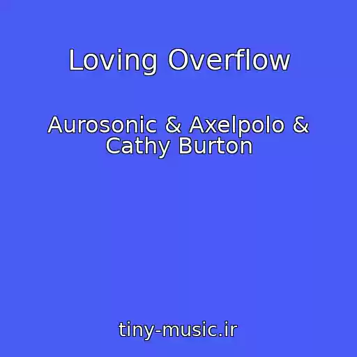 کاور آهنگ Loving Overflow از Aurosonic & Axelpolo & Cathy Burton