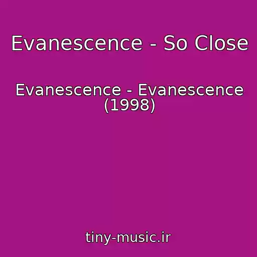 کاور آهنگ Evanescence - So Close از Evanescence - Evanescence (1998)