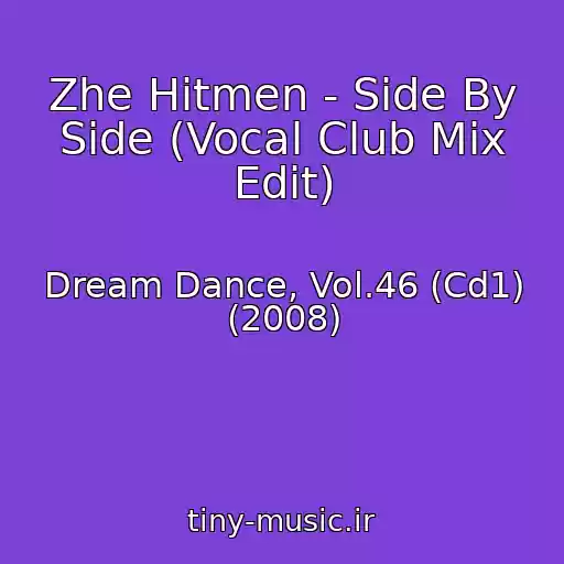 کاور آهنگ Zhe Hitmen - Side By Side (Vocal Club Mix Edit) از Dream Dance, Vol.46 (Cd1) (2008)