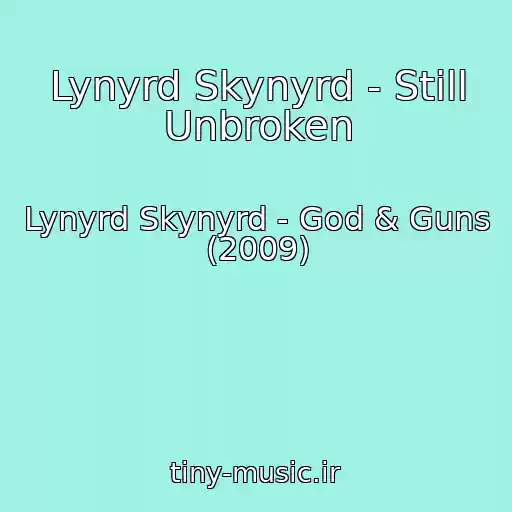 کاور آهنگ Lynyrd Skynyrd - Still Unbroken از Lynyrd Skynyrd - God & Guns (2009)