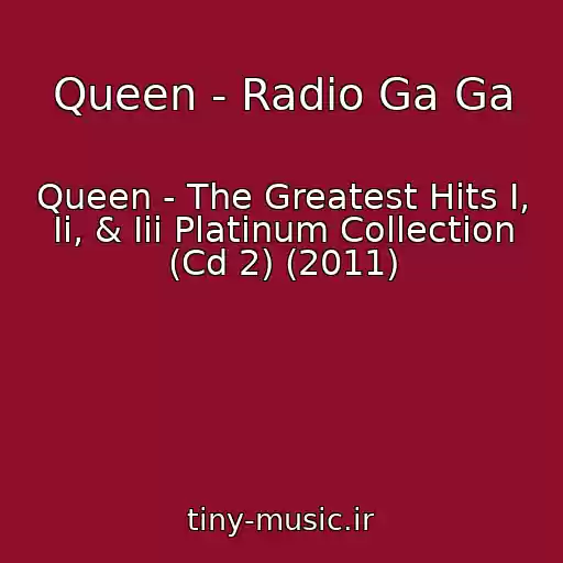 کاور آهنگ Queen - Radio Ga Ga از Queen - The Greatest Hits I, Ii, & Iii Platinum Collection (Cd 2) (2011)