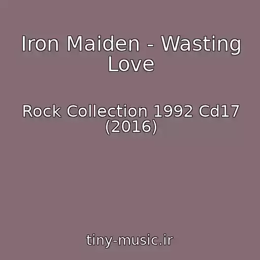 کاور آهنگ Iron Maiden - Wasting Love از Rock Collection 1992 Cd17 (2016)