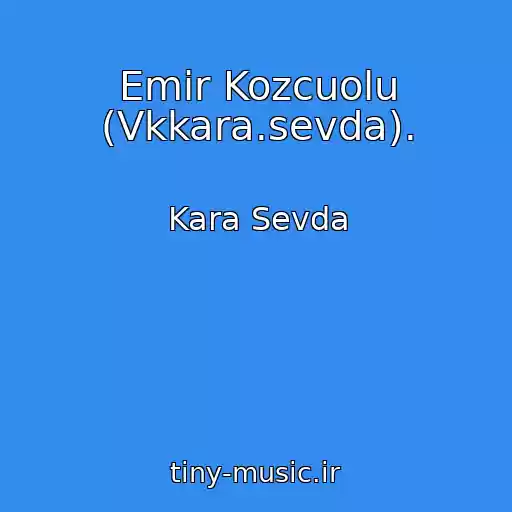کاور آهنگ Emir Kozcuolu (Vkkara.sevda). از Kara Sevda