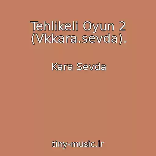 کاور آهنگ Tehlikeli Oyun 2 (Vkkara.sevda). از Kara Sevda