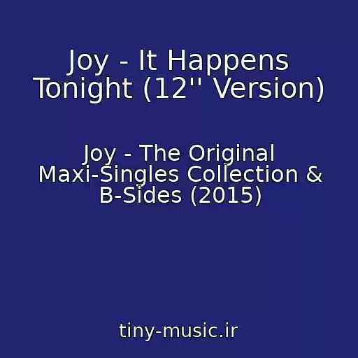 کاور آهنگ Joy - It Happens Tonight (12'' Version) از Joy - The Original Maxi-Singles Collection & B-Sides (2015)