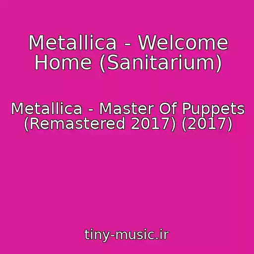 کاور آهنگ Metallica - Welcome Home (Sanitarium) از Metallica - Master Of Puppets (Remastered 2017) (2017)