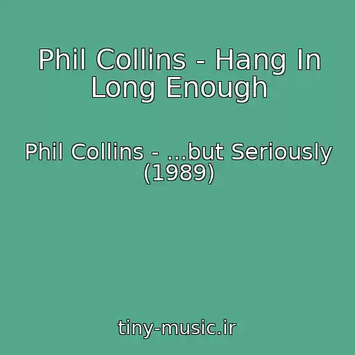 کاور آهنگ Phil Collins - Hang In Long Enough از Phil Collins - ...but Seriously (1989)