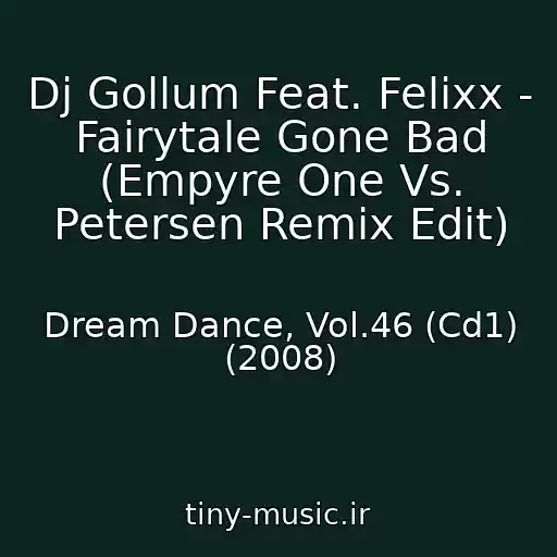 کاور آهنگ Dj Gollum Feat. Felixx - Fairytale Gone Bad (Empyre One Vs. Petersen Remix Edit) از Dream Dance, Vol.46 (Cd1) (2008)