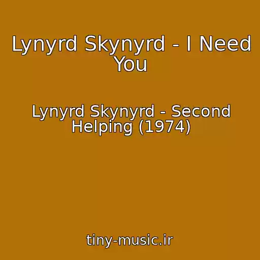 کاور آهنگ Lynyrd Skynyrd - I Need You از Lynyrd Skynyrd - Second Helping (1974)