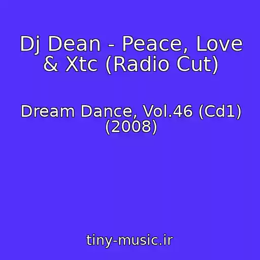 کاور آهنگ Dj Dean - Peace, Love & Xtc (Radio Cut) از Dream Dance, Vol.46 (Cd1) (2008)