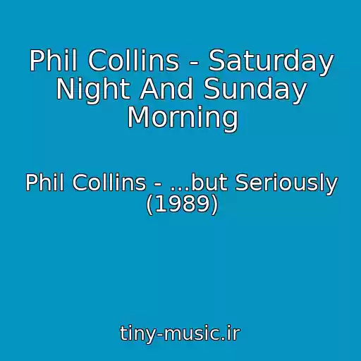 کاور آهنگ Phil Collins - Saturday Night And Sunday Morning از Phil Collins - ...but Seriously (1989)