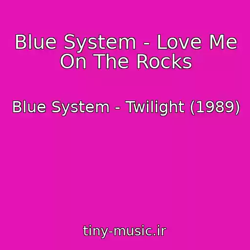 کاور آهنگ Blue System - Love Me On The Rocks از Blue System - Twilight (1989)