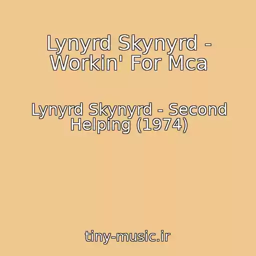 کاور آهنگ Lynyrd Skynyrd - Workin' For Mca از Lynyrd Skynyrd - Second Helping (1974)