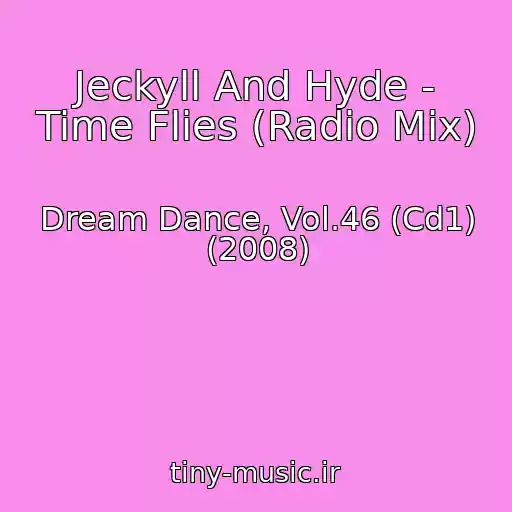 کاور آهنگ Jeckyll And Hyde - Time Flies (Radio Mix) از Dream Dance, Vol.46 (Cd1) (2008)