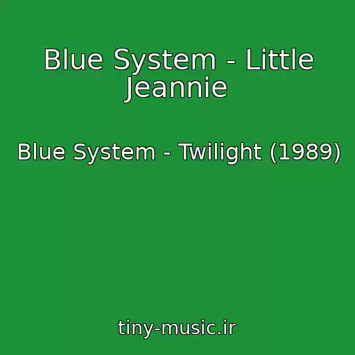 کاور آهنگ Blue System - Little Jeannie از Blue System - Twilight (1989)