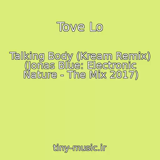 کاور آهنگ Tove Lo از Talking Body (Kream Remix) (Jonas Blue: Electronic Nature - The Mix 2017)