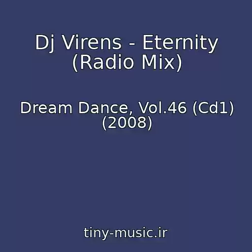 کاور آهنگ Dj Virens - Eternity (Radio Mix) از Dream Dance, Vol.46 (Cd1) (2008)