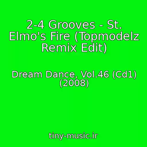 کاور آهنگ 2-4 Grooves - St. Elmo's Fire (Topmodelz Remix Edit) از Dream Dance, Vol.46 (Cd1) (2008)