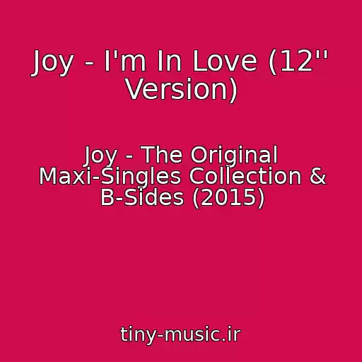 کاور آهنگ Joy - I'm In Love (12'' Version) از Joy - The Original Maxi-Singles Collection & B-Sides (2015)