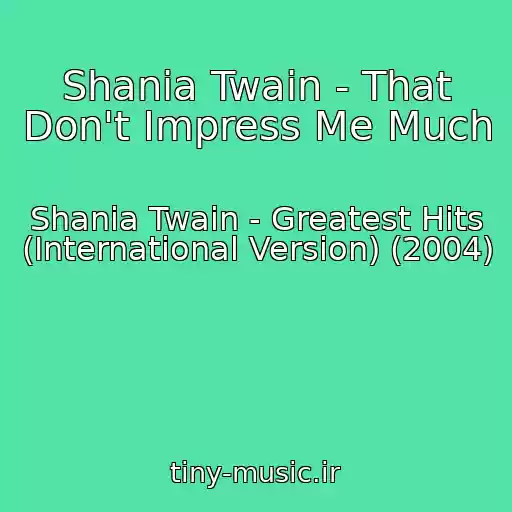کاور آهنگ Shania Twain - That Don't Impress Me Much از Shania Twain - Greatest Hits (International Version) (2004)