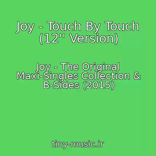 کاور آهنگ Joy - Touch By Touch (12'' Version) از Joy - The Original Maxi-Singles Collection & B-Sides (2015)