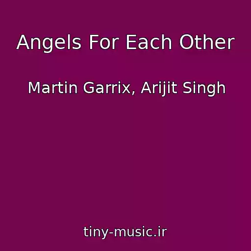کاور آهنگ Angels For Each Other از Martin Garrix, Arijit Singh