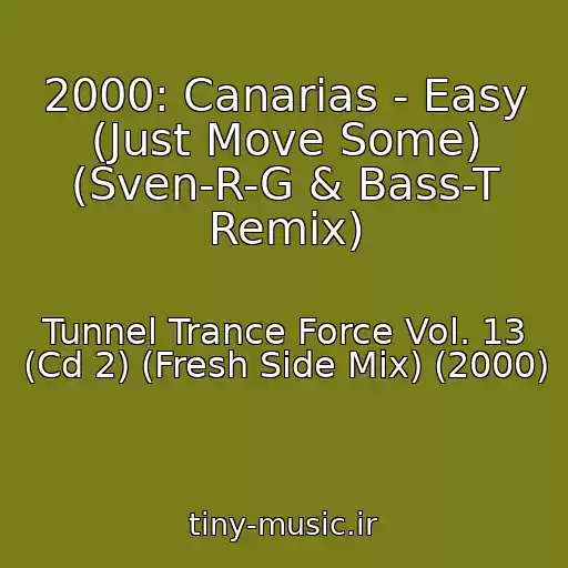 کاور آهنگ 2000: Canarias - Easy (Just Move Some) (Sven-R-G & Bass-T Remix) از Tunnel Trance Force Vol. 13 (Cd 2) (Fresh Side Mix) (2000)