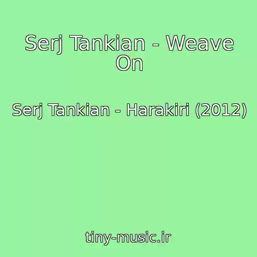 کاور آهنگ Serj Tankian - Weave On از Serj Tankian - Harakiri (2012)