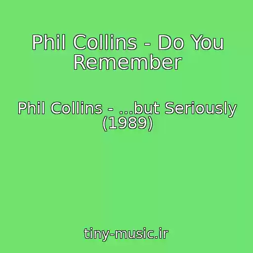 کاور آهنگ Phil Collins - Do You Remember از Phil Collins - ...but Seriously (1989)