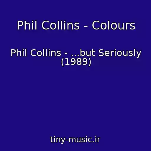 کاور آهنگ Phil Collins - Colours از Phil Collins - ...but Seriously (1989)