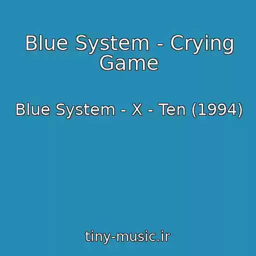 کاور آهنگ Blue System - Crying Game از Blue System - X - Ten (1994)