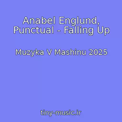 کاور آهنگ Anabel Englund, Punctual - Falling Up از Muzyka V Mashinu 2025