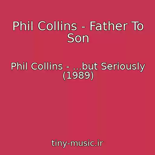 کاور آهنگ Phil Collins - Father To Son از Phil Collins - ...but Seriously (1989)