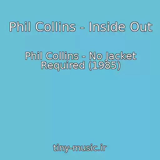 کاور آهنگ Phil Collins - Inside Out از Phil Collins - No Jacket Required (1985)