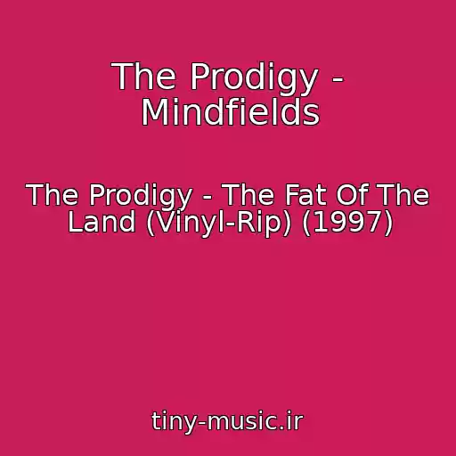 کاور آهنگ The Prodigy - Mindfields از The Prodigy - The Fat Of The Land (Vinyl-Rip) (1997)
