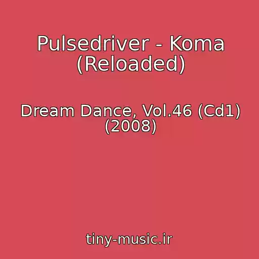 کاور آهنگ Pulsedriver - Koma (Reloaded) از Dream Dance, Vol.46 (Cd1) (2008)