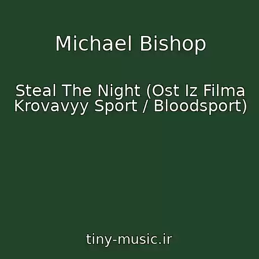 کاور آهنگ Michael Bishop از Steal The Night (Ost Iz Filma Krovavyy Sport / Bloodsport)