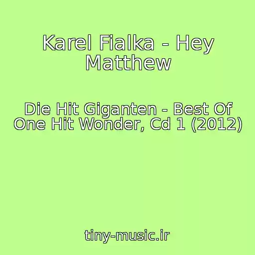 کاور آهنگ Karel Fialka - Hey Matthew از Die Hit Giganten - Best Of One Hit Wonder, Cd 1 (2012)