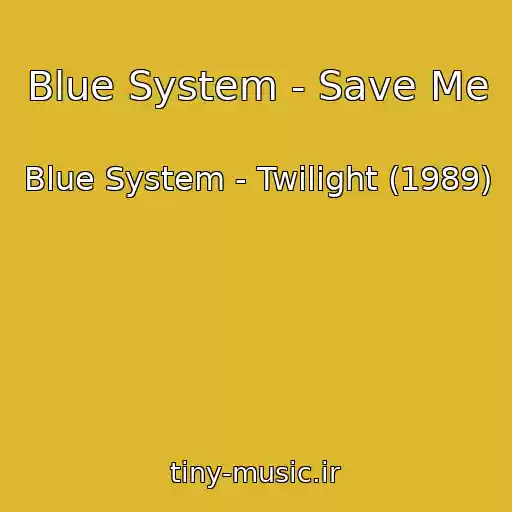 کاور آهنگ Blue System - Save Me از Blue System - Twilight (1989)
