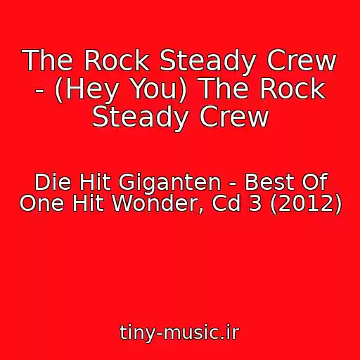 کاور آهنگ The Rock Steady Crew - (Hey You) The Rock Steady Crew از Die Hit Giganten - Best Of One Hit Wonder, Cd 3 (2012)