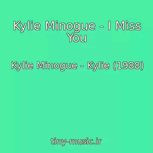 کاور آهنگ Kylie Minogue - I Miss You از Kylie Minogue - Kylie (1988)