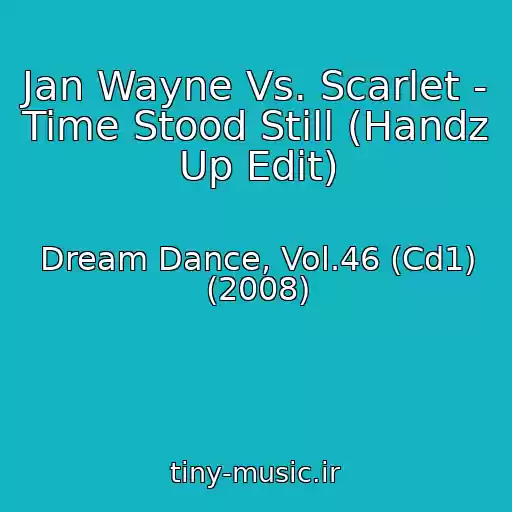 کاور آهنگ Jan Wayne Vs. Scarlet - Time Stood Still (Handz Up Edit) از Dream Dance, Vol.46 (Cd1) (2008)