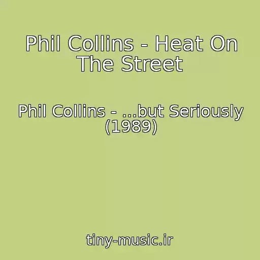 کاور آهنگ Phil Collins - Heat On The Street از Phil Collins - ...but Seriously (1989)