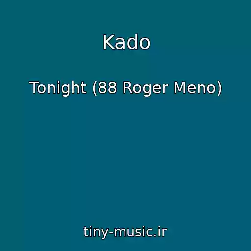 کاور آهنگ Kado از Tonight (88 Roger Meno)