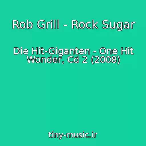 کاور آهنگ Rob Grill - Rock Sugar از Die Hit-Giganten - One Hit Wonder, Cd 2 (2008)