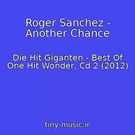 کاور آهنگ Roger Sanchez - Another Chance از Die Hit Giganten - Best Of One Hit Wonder, Cd 2 (2012)